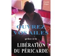 Ouvrez vos ailes grâce à la Libération du péricarde