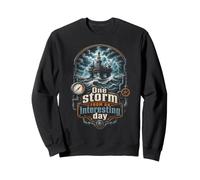 Ouvrier des Grands Fonds One Storm from an Interesting Day Sweatshirt