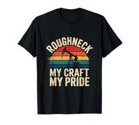 Ouvrier d'une plate-forme pétrolière rétro Roughneck My Craft My Pride T-Shirt