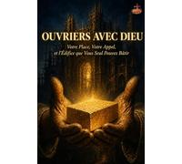 Ouvriers avec Dieu: Votre Place, Votre Appel, et l'Édifice que Vous Seul Pouvez Bâtir