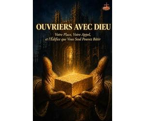 Ouvriers avec Dieu: Votre Place, Votre Appel, et l'Édifice que Vous Seul Pouvez Bâtir