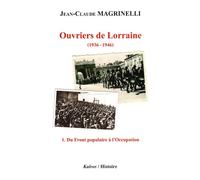 Ouvriers de lorraine tome 1 : du front populaire a l'occupation Du front populaire à l'occupation - JEAN-C MAGRINELLI - Kairos - broché - Essai