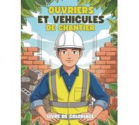Ouvriers et Véhicules de Chantier Livre de Coloriage pour Enfants: 40+ Superbes Illustrations de Camions, Pelles et Scènes de Chantier à Colorier | Activité Ludique pour Enfants dès 4 Ans