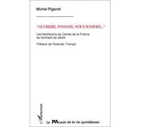 Ouvriers, paysans, nous sommes Les bûcherons de Centre de la France au tournant du siècle - Michel Pigenet - L'harmattan - broché - Livre