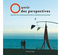 Ouvrir des perspectives: Recueil de chroniques pour se laisser questionner