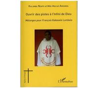Ouvrir Des Pistes À L'infini De Dieu - Mélanges Pour François Kabasele Lumbala