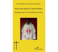 Ouvrir des pistes à l'Infini de Dieu: Mélanges pour François Kabasele Lumbala