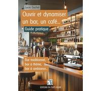 Ouvrir et dynamiser un bar, un café Guide pratique - Lucie Guchet - Puits Fleuri - broché - Guide