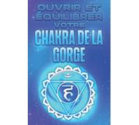 OUVRIR ET ÉQUILIBRER VOTRE CHAKRA DE LA GORGE: Ouvrir et équilibrer vos Charka's #4