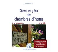 Ouvrir et gérer des chambres d'hôtes: Pour que le rêve devienne une réalité... rentable !