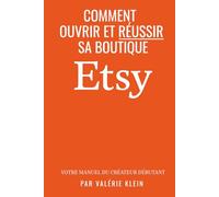 Ouvrir et réussir sa boutique Etsy: Le manuel du créateur débutant
