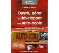 Ouvrir, Gérer Et Développer Une Auto-École - Guide Pratique, Juridique Et Fiscal