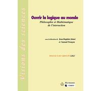 Ouvrir la logique au monde: Philosophie et mathématique de l'intéraction