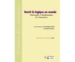 Ouvrir la logique au monde Philosophie et mathématique de l'intéraction - Jean-Baptiste Joinet - Hermann - broché - Essai