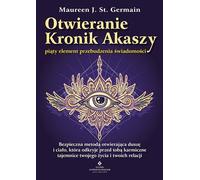 Ouvrir l'Akasha Chroniques du cinquième élément de l'éveil de la conscience