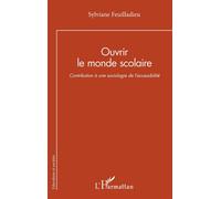 Ouvrir le monde scolaire Contribution à une sociologie de l’accessibilité - Sylviane Feuilladieu - L'harmattan - broché - Essai