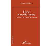 Ouvrir le monde scolaire Contribution à une sociologie de l’accessibilité - Sylviane Feuilladieu - L'harmattan - broché - Essai