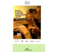 Ouvrir Le Travail Social Aux Professionnels Sourds - Rapport Final De Recherche