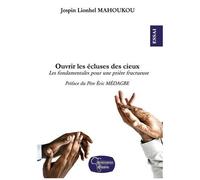 Ouvrir Les Écluses Des Cieux - Les Fondamentales Pour Une Prière Fructueuse