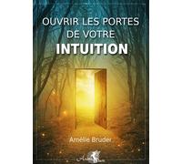 Ouvrir les portes de votre intuition - Amélie Bruder - Arcana Sacra - broché - Guide