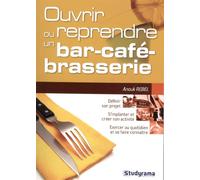 Ouvrir ou reprendre un bar, café, brasserie: définir son projet, s'implanter et créer son activité, exercer au quotidien