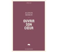 Ouvrir son coeur - Alexie Morin - Le Quartanier - broché - Roman