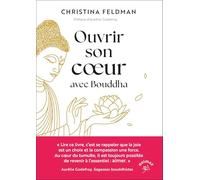 Ouvrir son coeur avec Bouddha: Rencontrer la compassion, la bonté et la joie