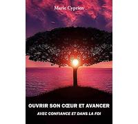 Ouvrir son coeur et avancer avec confiance et dans la foi
