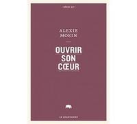 Ouvrir son cœur Alexie Morin (Auteur)