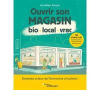 Ouvrir son magasin bio, local, vrac Aurélien Amaz (Auteur)
