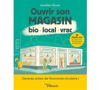 Ouvrir son magasin bio, local, vrac Aurélien Amaz (Auteur)