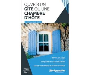 Ouvrir un gîte ou une chambre d'hôte: Définir son projet, s'implanter et créer son activité, exercer au quotidien