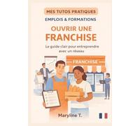 Ouvrir une franchise: Le guide clair pour entreprendre avec un réseau