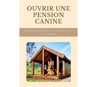 Ouvrir une Pension Canine : Le guide complet pour se lancer et vivre de sa passion