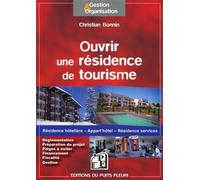 Ouvrir une résidence de tourisme Résidence hôtelière - Appart'hôtel - Résidence services. Réglementation. Préparation du projet. Pièges à éviter. Financement. Fiscalité. Gestion. - Christian Bonnin - 