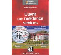 Ouvrir une résidence seniors Résidences services - EHPAD - Résidences seniors. - Christian Bonnin - Puits Fleuri - broché - Guide