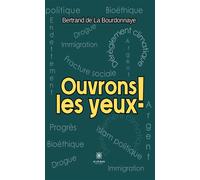 Ouvrons les yeux ! - Bertrand de La Bourdonnaye - Le Lys Bleu - broché - Essai