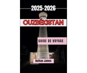Ouzbékistan GUIDE DE VOYAGE 2025-2026: Dévoiler des villes intemporelles, des rêves de désert et l'âme de l'Asie centrale