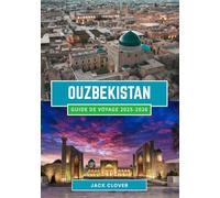 OUZBÉKISTAN GUIDE DE VOYAGE 2025-2026: Les secrets de la Route de la Soie, les cités antiques et les aventures authentiques vous attendent en 2026