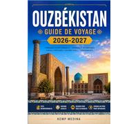 OUZBÉKISTAN GUIDE DE VOYAGE 2026-2027: Explorez les cités antiques d'Asie centrale en toute confiance : conseils pratiques, astuces budgétaires et aperçus culturels pour tous les voyageurs