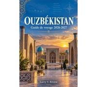 OUZBÉKISTAN GUIDE DE VOYAGE 2026-2027: Explorez Samarcande, Boukhara et les villes vivantes de la Route de la Soie