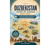 OUZBEKISTAN Guide de Voyage 2026-2027: Explorez Tachkent,Samarcande,Boukhara,Khiva, la vallée de Fergana et la mer d'Aral avec des itinéraires sur la ... cartes et des conseils pratiques