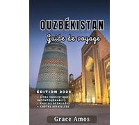 OUZBÉKISTAN Guide de voyage 2026: Embarquez pour une aventure sur la Route de laSoie à travers les villes emblématiques et lesmerveilles naturelles de l'Ouzbékistan