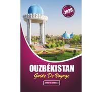 Ouzbékistan Guide De Voyage 2026: Explorer l'histoire, la cuisine locale, les sites culturels, l'artisanat, les mosquées et les bazars au cœur de la route commerciale de l'Asie centrale