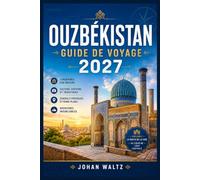 OUZBÉKISTAN GUIDE DE VOYAGE 2027: Un itinéraire de voyage à travers Samarcande, Boukhara et Khiva