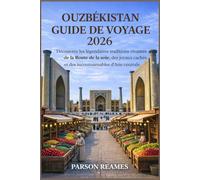 OUZBÉKISTAN GUIDEDEVOYAGE2026: DécouvrezleslégendairestraditionsvivantesdelaRoute delasoie,desjoyauxcachésetdesincontournables d'Asiecentrale