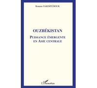 Ouzbekistan Puissance émergente en Asie centrale - Romain Yakemtchouk - L'harmattan - broché - Etude