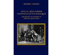 Ove il mio corpo fanciulletto giacque: Orazione in onore di "Francaidda mea"