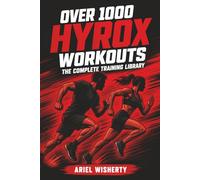 Over 1000 Hyrox Workouts: The Complete Training Library: Stations, Compromised Running, Strength, EMOMs, Programmes, and Race Simulations