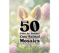 Over 50 Color-by-Number Cute Animal Mosaics: A Coloring Book for Adults